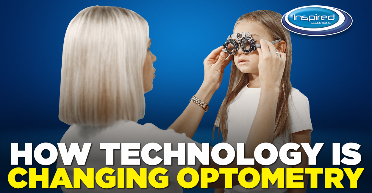 How technology is changing Optometry - Inspired Selections